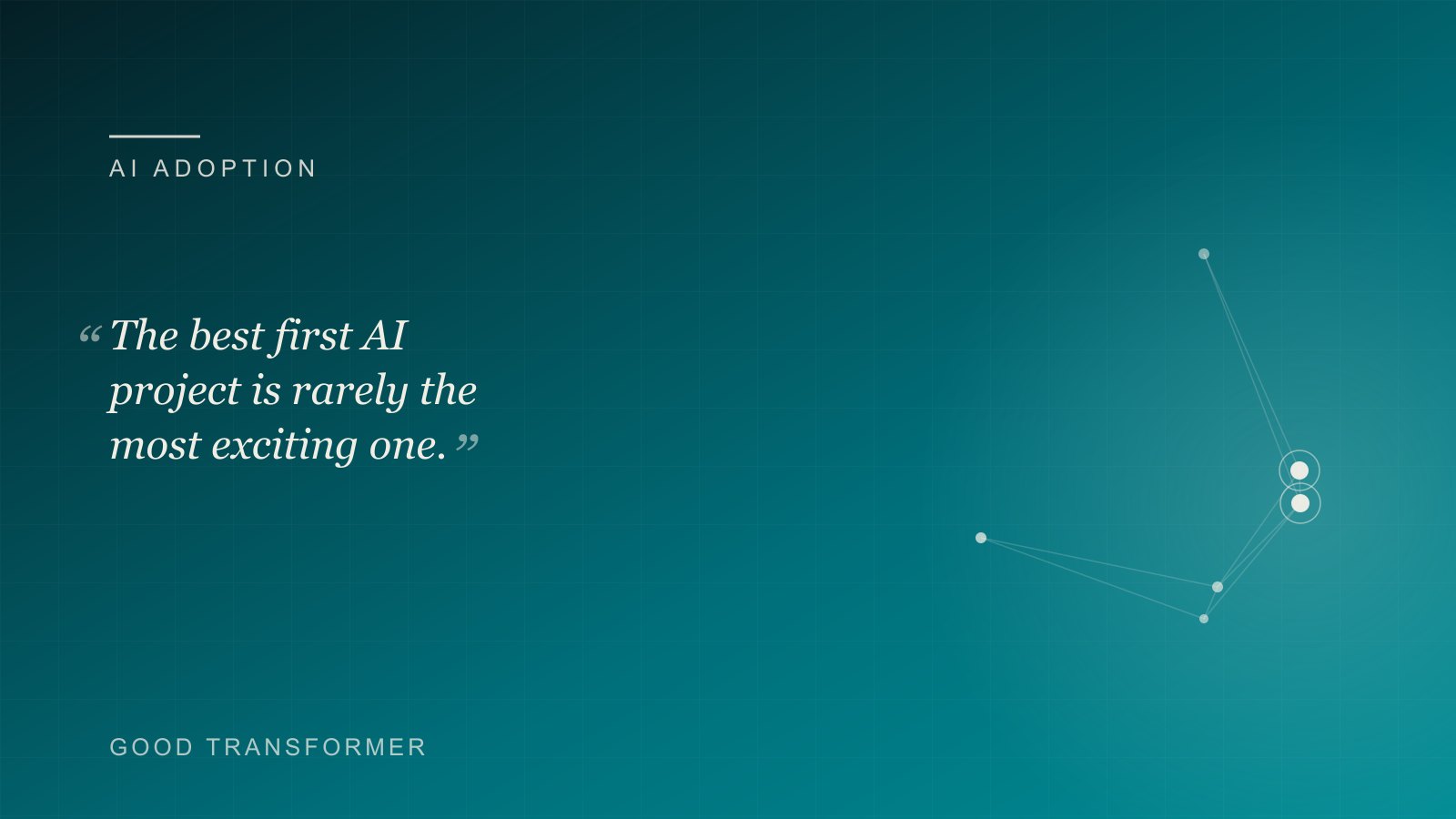 Dark teal cover with a node-and-edge motif and the Good Transformer wordmark, marking an article on choosing a first AI use case.